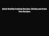 Download Quick Healthy Cooking Recipes: Dieting and Grain Free Recipes Ebook Online