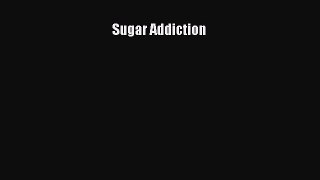 Read Sugar Addiction PDF Free