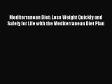 Read Mediterranean Diet: Lose Weight Quickly and Safely for Life with the Mediterranean Diet
