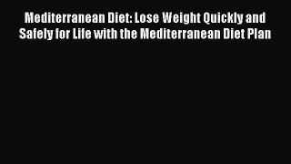 Read Mediterranean Diet: Lose Weight Quickly and Safely for Life with the Mediterranean Diet