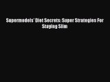 Download Supermodels' Diet Secrets: Super Strategies For Staying Slim Ebook Free