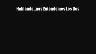 Read Hablando...nos Entendemos Los Dos PDF Online