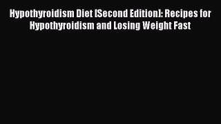 Read Hypothyroidism Diet [Second Edition]: Recipes for Hypothyroidism and Losing Weight Fast