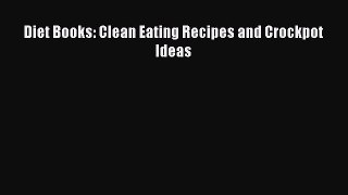 Read Diet Books: Clean Eating Recipes and Crockpot Ideas Ebook Free