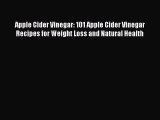 Download Apple Cider Vinegar: 101 Apple Cider Vinegar Recipes for Weight Loss and Natural Health