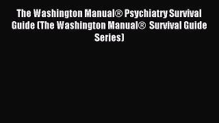 Read The Washington Manual® Psychiatry Survival Guide (The Washington Manual®  Survival Guide