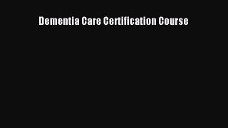 Read Dementia Care Certification Course Ebook Free