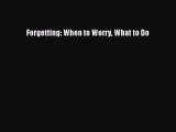 Read Books Forgetting: When to Worry What to Do E-Book Free