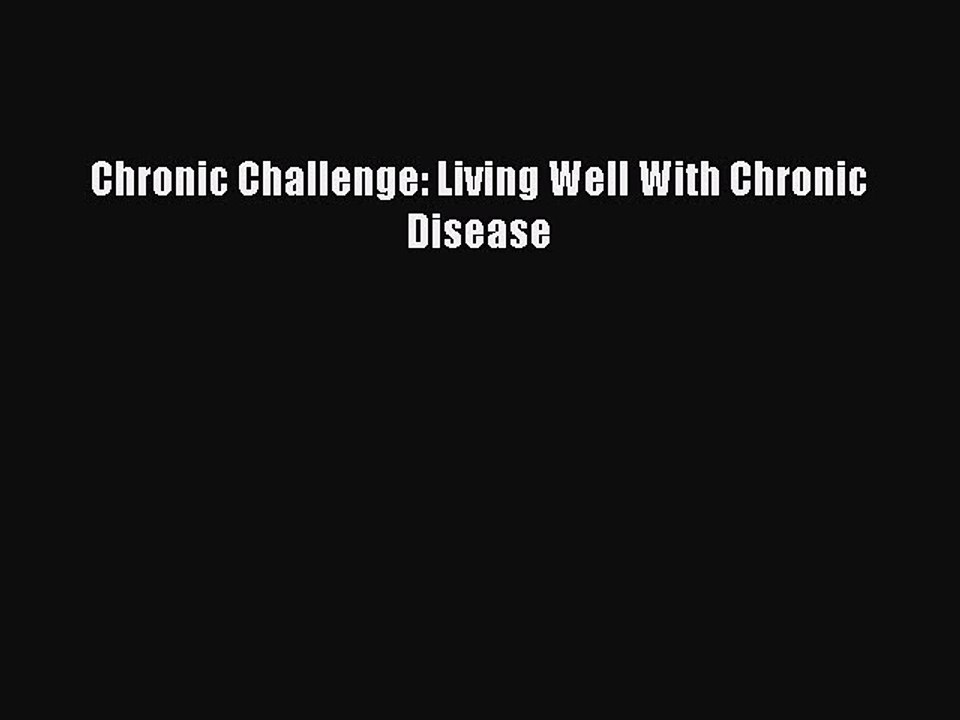 Read Books Chronic Challenge: Living Well With Chronic Disease E-Book Download