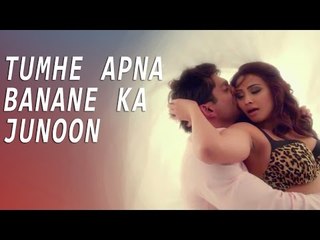 Tumhe Apna Banane Ka Junoon FULL VIDEO Song Out | Hate Story 3 | Zareen, Sharman, Daisy & Karan