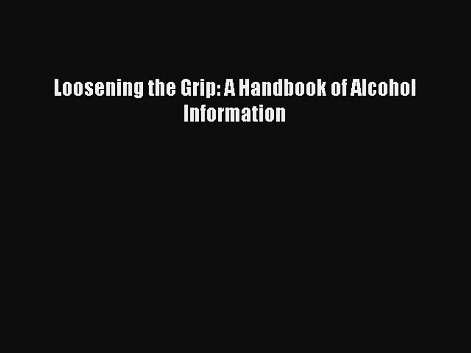 Read Books Loosening the Grip: A Handbook of Alcohol Information E-Book Free