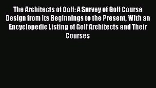 Read The Architects of Golf: A Survey of Golf Course Design from Its Beginnings to the Present