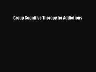 Read Books Group Cognitive Therapy for Addictions E-Book Free