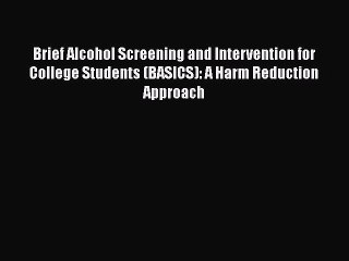 Read Books Brief Alcohol Screening and Intervention for College Students (BASICS): A Harm Reduction