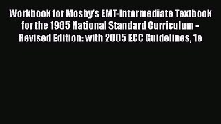 Read Workbook for Mosby's EMT-Intermediate Textbook for the 1985 National Standard Curriculum