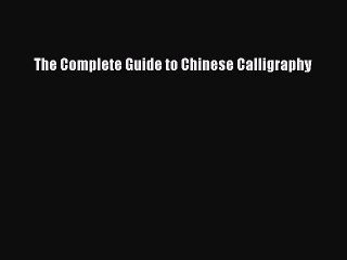 Read The Complete Guide to Chinese Calligraphy Ebook Free