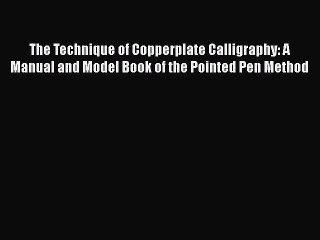 Read The Technique of Copperplate Calligraphy: A Manual and Model Book of the Pointed Pen Method
