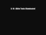 Read 3: 16 : Bible Texts Illuminated Ebook Free