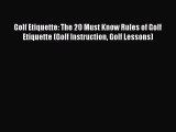 Download Golf Etiquette: The 20 Must Know Rules of Golf Etiquette (Golf Instruction Golf Lessons)
