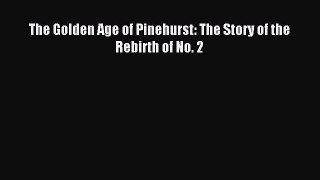 Download The Golden Age of Pinehurst: The Story of the Rebirth of No. 2 E-Book Download
