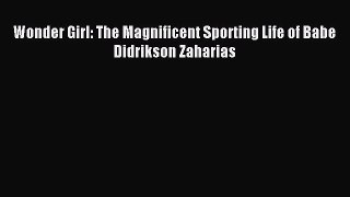 Download Wonder Girl: The Magnificent Sporting Life of Babe Didrikson Zaharias Ebook PDF