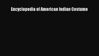 Read Books Encyclopedia of American Indian Costume E-Book Free