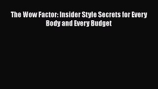 Read Books The Wow Factor: Insider Style Secrets for Every Body and Every Budget ebook textbooks