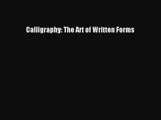 Read Calligraphy: The Art of Written Forms Ebook Free