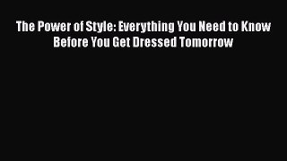 Read Books The Power of Style: Everything You Need to Know Before You Get Dressed Tomorrow