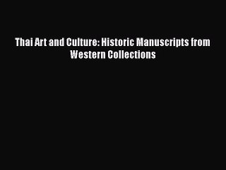 Read Thai Art and Culture: Historic Manuscripts from Western Collections PDF Online