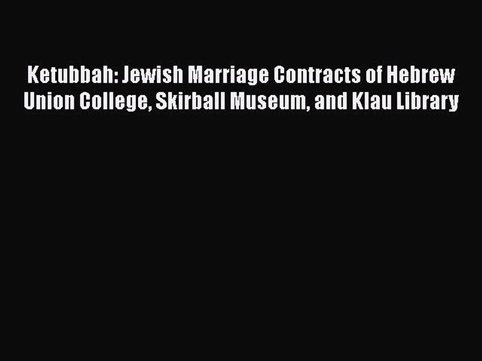 Read Ketubbah: Jewish Marriage Contracts of Hebrew Union College Skirball Museum and Klau Library