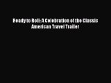 Read Ready to Roll: A Celebration of the Classic American Travel Trailer Ebook Free
