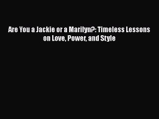 Read Books Are You a Jackie or a Marilyn?: Timeless Lessons on Love Power and Style E-Book