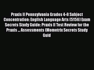 Read Book Praxis II Pennsylvania Grades 4-8 Subject Concentration: English Language Arts (5156)