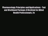 Read Pharmacology: Principles and Applications - Text and Workbook Package: A Worktext for