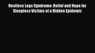 Read Restless Legs Syndrome: Relief and Hope for Sleepless Victims of a Hidden Epidemic Ebook