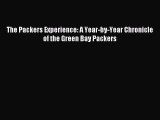 Read The Packers Experience: A Year-by-Year Chronicle of the Green Bay Packers ebook textbooks