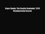 Download Super Hawks: The Seattle Seahawks' 2013 Championship Season Ebook PDF