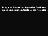 Read Integrative Therapies for Depression: Redefining Models for Assessment Treatment and Prevention