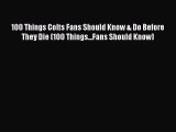 Read 100 Things Colts Fans Should Know & Do Before They Die (100 Things...Fans Should Know)