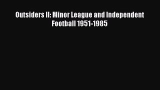Download Outsiders II: Minor League and Independent Football 1951-1985 ebook textbooks