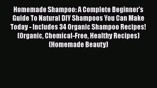 Read Books Homemade Shampoo: A Complete Beginner's Guide To Natural DIY Shampoos You Can Make