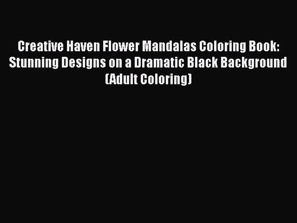Read Books Creative Haven Flower Mandalas Coloring Book: Stunning Designs on a Dramatic Black