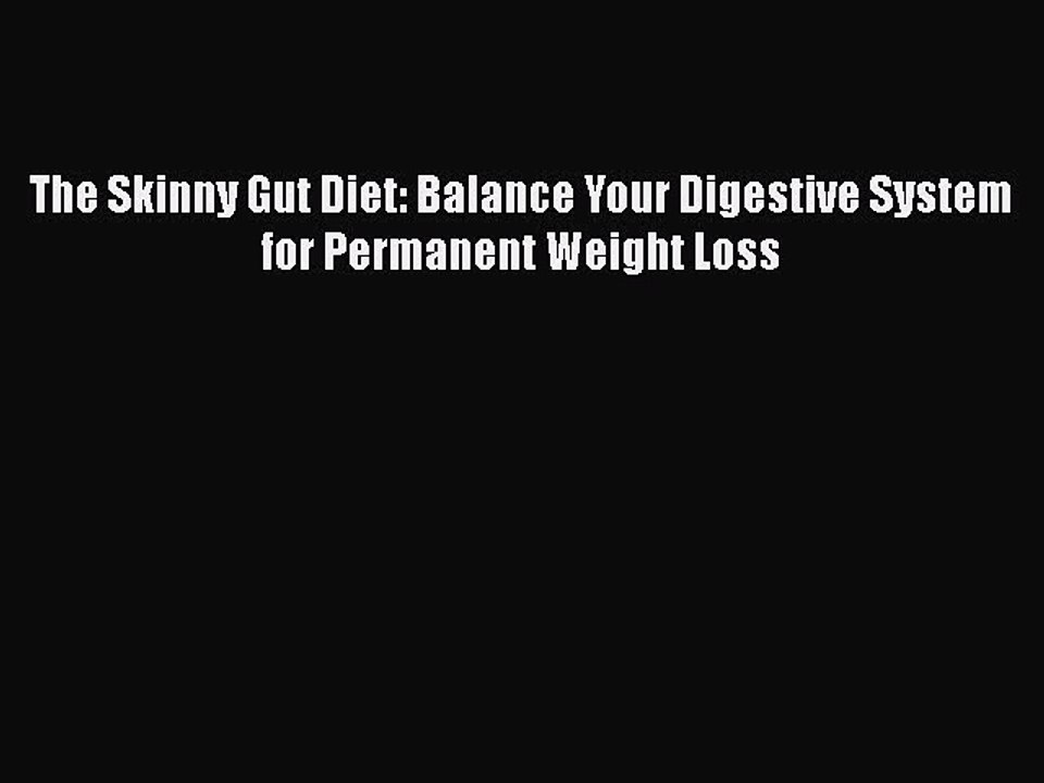 Read Books The Skinny Gut Diet: Balance Your Digestive System for Permanent Weight Loss Ebook