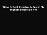 Read William Fox Sol M. Wurtzel and the Early Fox Film Corporation: Letters 1917-1923 Ebook