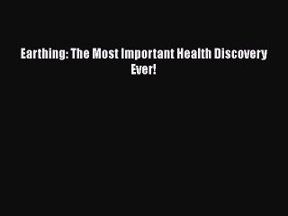 Read Books Earthing: The Most Important Health Discovery Ever! E-Book Free