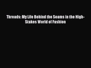 Read Books Threads: My Life Behind the Seams in the High-Stakes World of Fashion E-Book Free