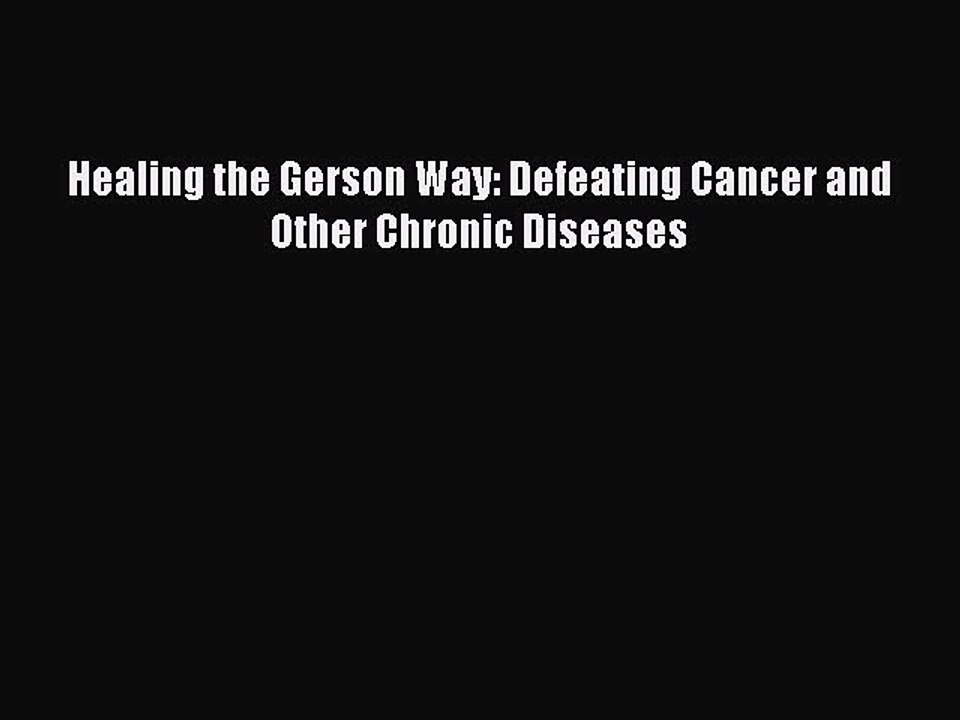 Download Books Healing the Gerson Way: Defeating Cancer and Other Chronic Diseases PDF Free