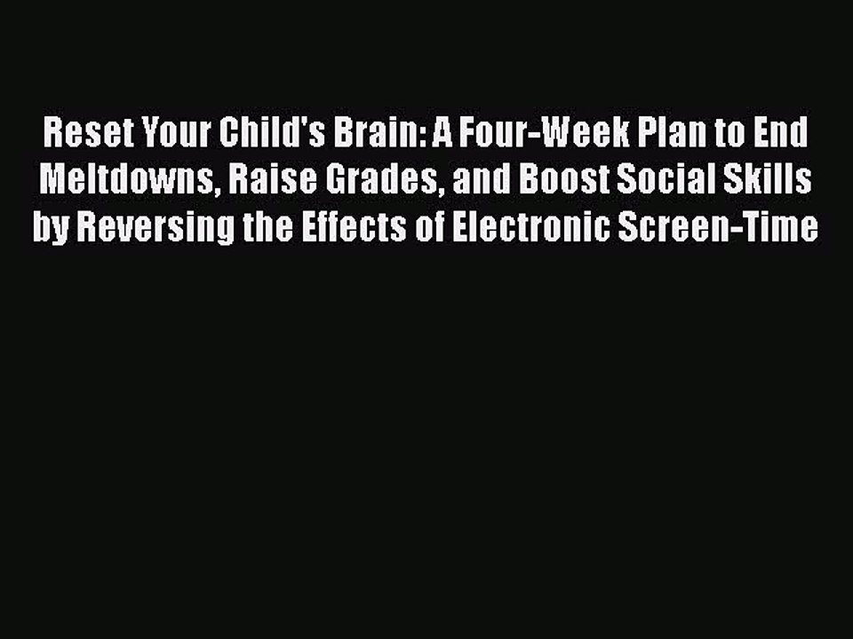 Read Books Reset Your Child's Brain: A Four-Week Plan to End Meltdowns Raise Grades and Boost