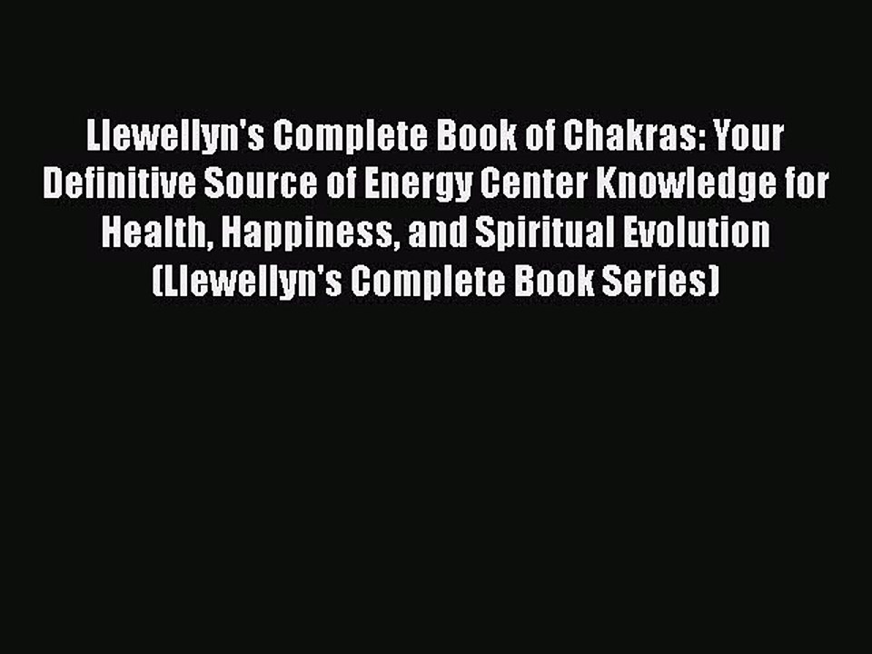 Download Books Llewellyn's Complete Book of Chakras: Your Definitive Source of Energy Center